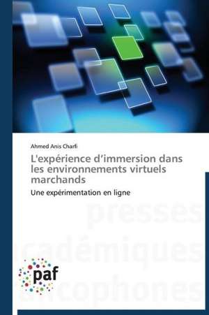 L'expérience d¿immersion dans les environnements virtuels marchands de Ahmed Anis Charfi