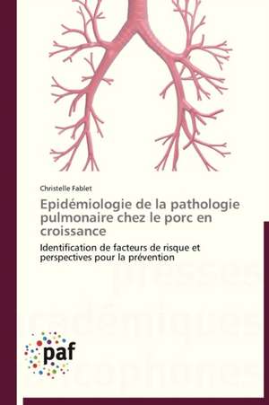 Epidémiologie de la pathologie pulmonaire chez le porc en croissance de Christelle Fablet