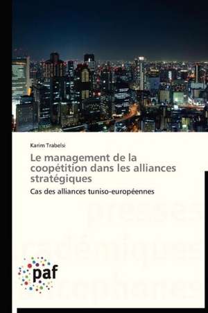 Le management de la coopétition dans les alliances stratégiques de Karim Trabelsi