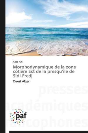 Morphodynamique de la zone côtière Est de la presqu¿île de Sidi-Fredj de Aissa Aini