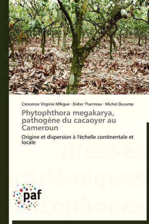 Phytophthora megakarya, pathogène du cacaoyer au Cameroun de Crescence Virginie Mfegue