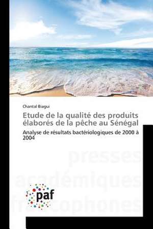 Etude de la qualité des produits élaborés de la pêche au Sénégal de Chantal Biagui