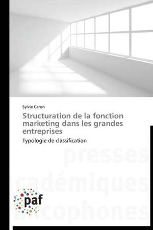 Structuration de la fonction marketing dans les grandes entreprises de Sylvie Caron