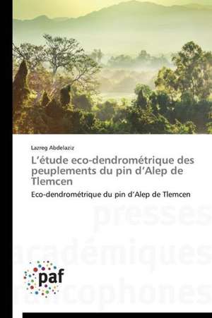 L¿étude eco-dendrométrique des peuplements du pin d¿Alep de Tlemcen de Lazreg Abdelaziz