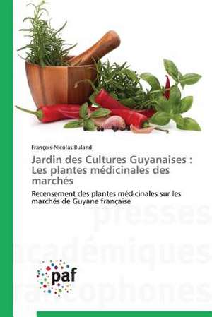 Jardin des Cultures Guyanaises : Les plantes médicinales des marchés de François-Nicolas Buland