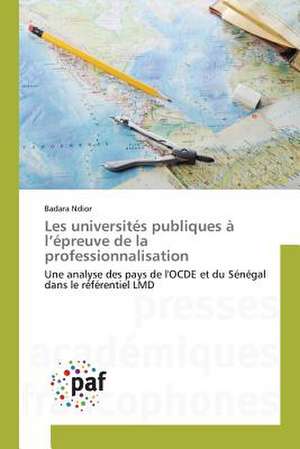 Les universités publiques à l¿épreuve de la professionnalisation de Badara Ndior