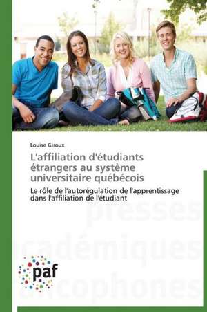 L'affiliation d'étudiants étrangers au système universitaire québécois de Louise Giroux