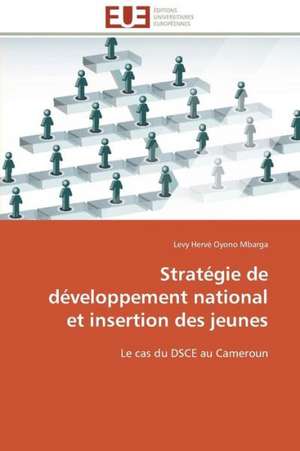 Strategie de Developpement National Et Insertion Des Jeunes: Enjeux Organisationnels Et Manageriaux de Levy Hervé Oyono Mbarga