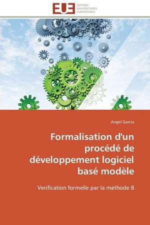 Formalisation D'Un Procede de Developpement Logiciel Base Modele: Autoroute Du Soleil, Axe Beaune-Marseille de Angel Garcia