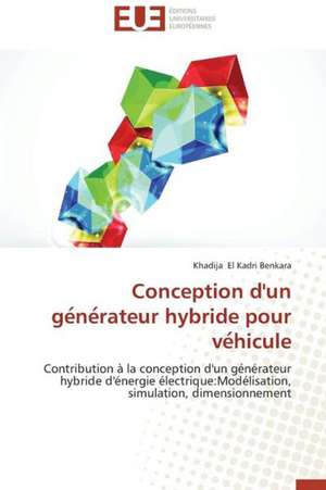 Conception D'Un GE Ne Rateur Hybride Pour Ve Hicule: Mythe Ou Realite? de Khadija El Kadri Benkara