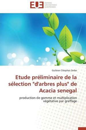 Etude Preliminaire de La Selection "D'arbres Plus" de Acacia Senegal: Mythe Ou Realite? de Guibien Cléophas Zerbo