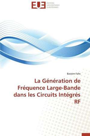 La Generation de Frequence Large-Bande Dans Les Circuits Integres RF: Mythe Ou Realite? de Bassem Fahs