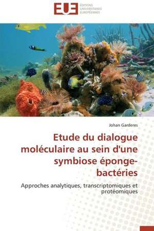 Etude Du Dialogue Moleculaire Au Sein D'Une Symbiose Eponge-Bacteries: Cas Du Riz de Kovie Au Togo de Johan Garderes