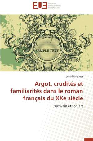 Argot, Crudites Et Familiarites Dans Le Roman Francais Du Xxe Siecle: Cas Du Riz de Kovie Au Togo de Jean-Marie Ata