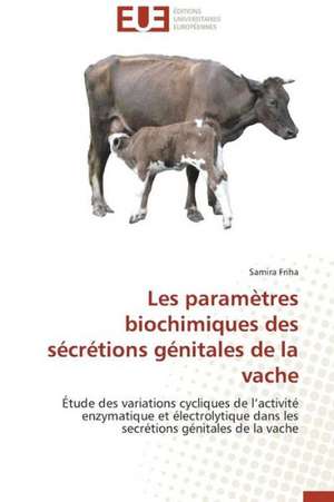 Les Parametres Biochimiques Des Secretions Genitales de La Vache: Cas de La Zone Cemac de Samira Friha