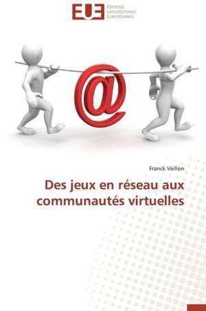 Des Jeux En Reseau Aux Communautes Virtuelles: Cas de La Zone Cemac de Franck Veillon