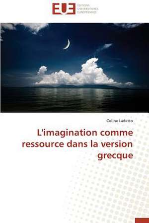 L'Imagination Comme Ressource Dans La Version Grecque: Un Duel de Perspectives de Coline Ladetto