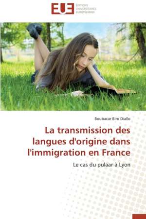 La Transmission Des Langues D'Origine Dans L'Immigration En France: Un Duel de Perspectives de Boubacar Biro Diallo