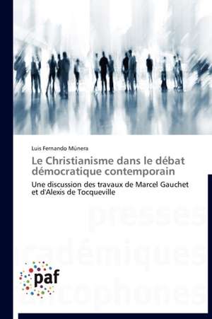 Le Christianisme dans le débat démocratique contemporain de Luis Fernando Múnera