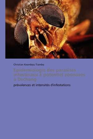 Epidémiologie des parasites intestinaux à potentiel zoonoses à Dschang de Christian Keambou Tiambo