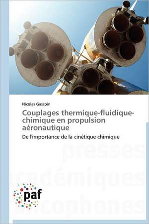 Couplages thermique-fluidique-chimique en propulsion aéronautique de Nicolas Gascoin