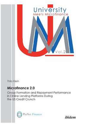 Microfinance 2.0 - Group Formation & Repayment Performance in Online Lending Platforms During the U.S. Credit Crunch. de Thilo Klein