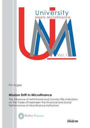 Mission Drift in Microfinance. The Influence of Institutional and Country Risk Indicators on the Trade-Off between the Financial and Social Performance of Microfinance Institutions de Pim Engels