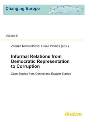 Informal Relations from Democratic Representatio – Case studies from Central and Eastern Europe de Zdenka Mansfeldová