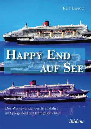 Happy End auf See. Der Wertewandel der Kreuzfahrt im Spiegelbild der Filmgeschichte de Ralf Bierod