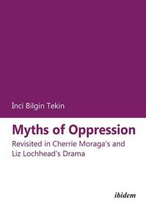 Myths of Oppression – Revisited in Cherrie Moraga`s and Liz Lochhead`s Drama de Inci Bilgin Tekin