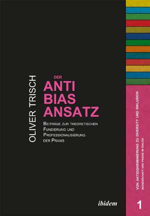 Der Anti-Bias-Ansatz. Beiträge zur theoretischen Fundierung und Professionalisierung der Praxis de Oliver Trisch