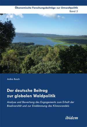 Busch, A: Der deutsche Beitrag zur globalen Waldpolitik. Ana