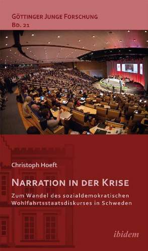 Narration in der Krise: Zum Wandel des sozialdemokratischen Wohlfahrtsstaatsdiskurses in Schweden de Christoph Hoeft