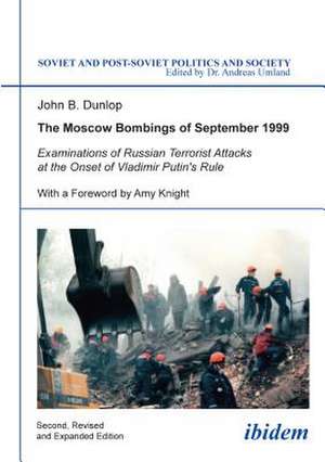 The Moscow Bombings of September 1999 – Examinations of Russian Terrorist Attacks at the Onset of Vladimir Putin`s Rule de John B. Dunlop