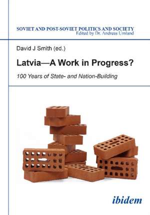 Latvia -- A Work in Progress?: 100 Years of State- & Nationbuilding de David J Smith