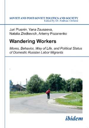 Wandering Workers: Mores, Behavior, Way of Life, and Political Status of Domestic Russian Labor Migrants de Juri Plusnin