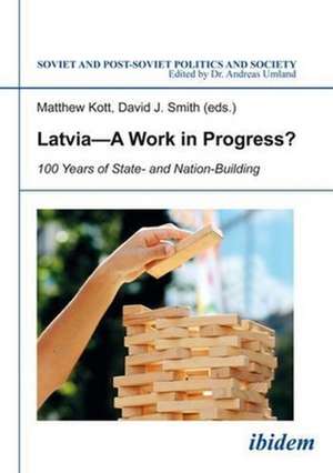 Latvia A Work in Progress? – 100 Years of State– and Nation–Building de Matthew Kott