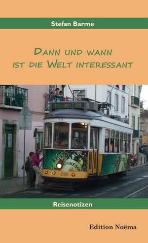 Dann und wann ist die Welt interessant de Stefan Barme