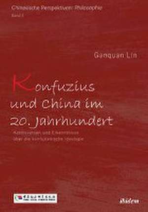 Konfuzius und China im 20. Jahrhundert de Ganquan Lin