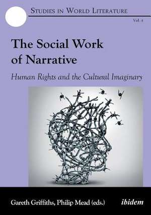 The Social Work of Narrative. Human Rights and the Cultural Imaginary de Gareth Griffiths