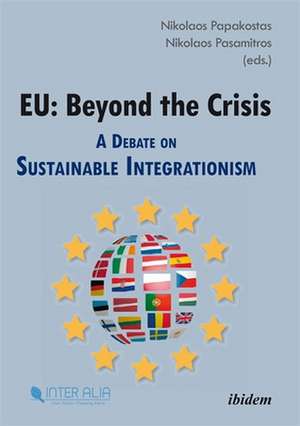 EU: Beyond the Crisis – A Debate on Sustainable Integrationism de Nikolaos Papakostas