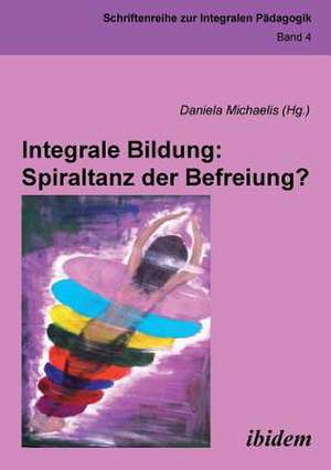 Integrale Bildung: Spiraltanz der Befreiung? de Daniela Michaelis