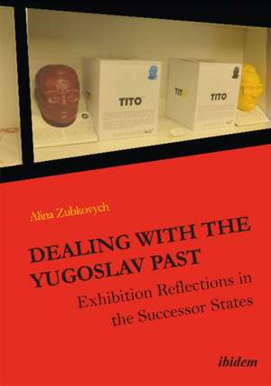 Dealing with the Yugoslav Past de Alina Zubkovych