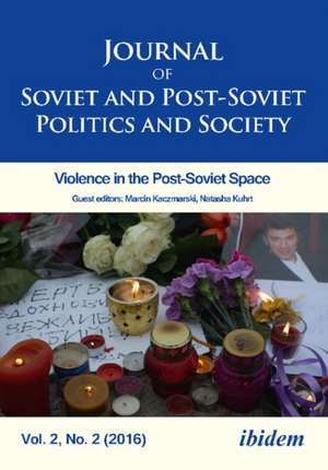 Journal of Soviet and Post–Soviet Politics and S – 2016/2: Violence in the Post–Soviet Space de Julie Fedor