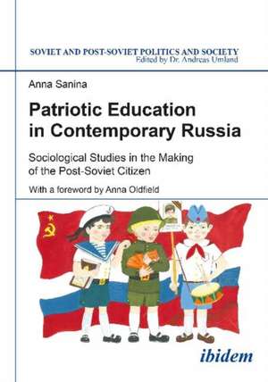 Patriotic Education in Contemporary Russia: Sociological Studies in the Making of the Post-Soviet Citizen de Anna Sanina