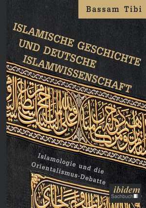 Tibi, B: Islamische Geschichte und deutsche Islamwissenschaf