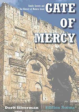 Gate of Mercy – Family Secrets and the History of Modern Israel de Dorit Silverman