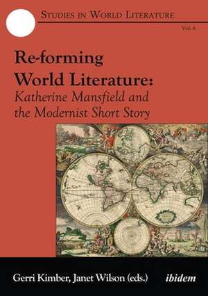 Re–forming World Literature – Katherine Mansfield and the Modernist Short Story de Gerri Kimber