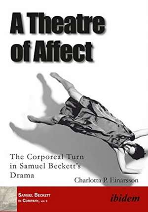 A Theatre of Affect – The Corporeal Turn in Samuel Beckett′s Drama de Charlotta P. Einarsson