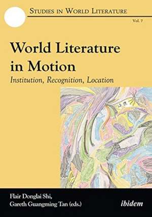 World Literature in Motion: Institution, Recognition, Location de Flair Donglai Shi